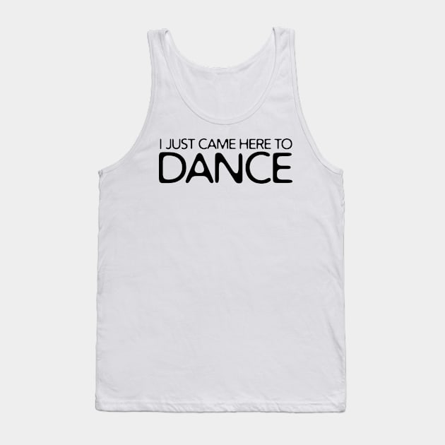 I JUST CAME HERE TO DANCE Tank Top by Anthony88